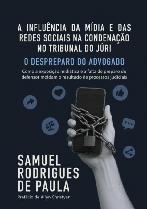 A Influência Da Mídia E Das Redes Sociais Na Condenação No Tribunal Do Júri - O Despreparo Do Advogado