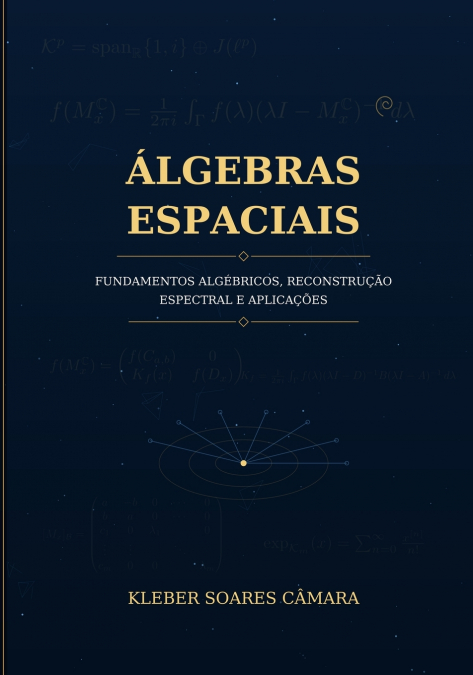 Álgebras Espaciais - Fundamentos algébricos, reconstrução espectral e aplicações