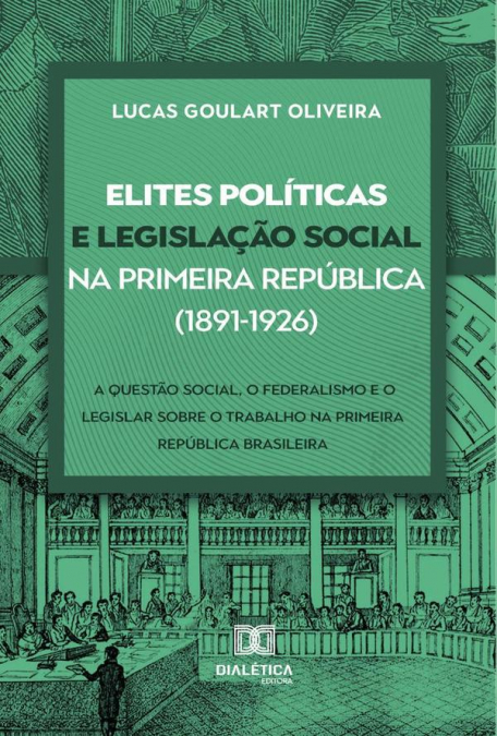Elites políticas e legislação social na Primeira República (1891-1926)