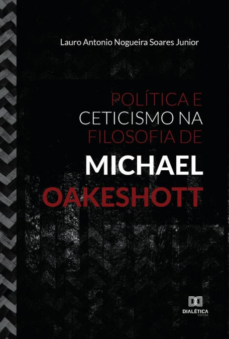 Política e Ceticismo na Filosofia de Michael Oakeshott