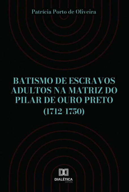 Batismo de escravos adultos na Matriz do Pilar de Ouro Preto (1712-1750)