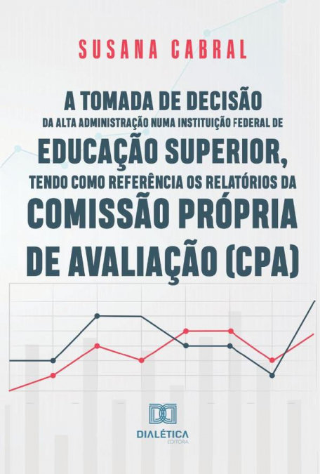 A tomada de decisão da alta administração numa instituição federal de educação superior, tendo como referência os relatórios da Comissão Própria de Avaliação (CPA)
