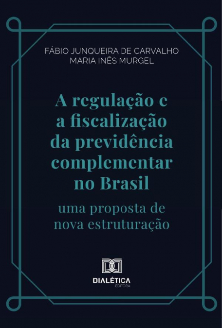 A regulação e a fiscalização da previdência complementar no Brasil