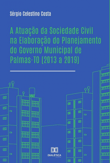 A Atuação da Sociedade Civil na Elaboração do Planejamento do Governo Municipal de Palmas-TO (2013 a 2019)