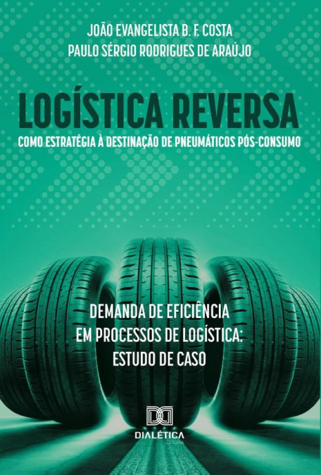 Logística reversa como estratégia à destinação de pneumáticos pós-consumo: demanda de eficiência em processos de logística
