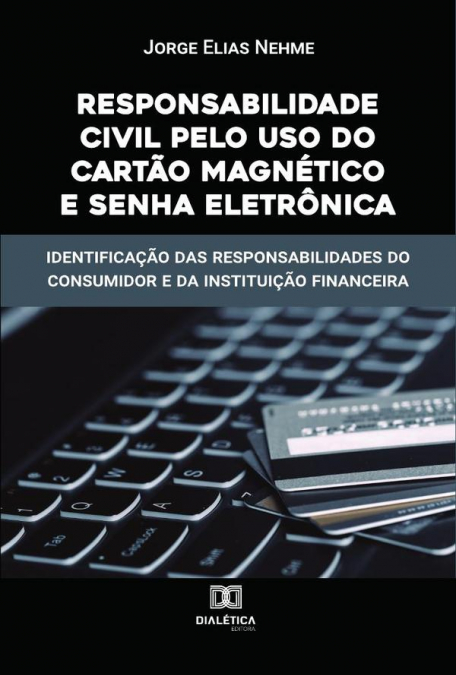Responsabilidade Civil pelo uso do Cartão Magnético e Senha Eletrônica
