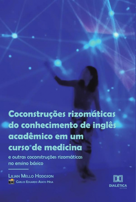 Coconstruções rizomáticas do conhecimento de inglês acadêmico em um curso de medicina (e outras coconstruções rizomáticas no ensino básico)