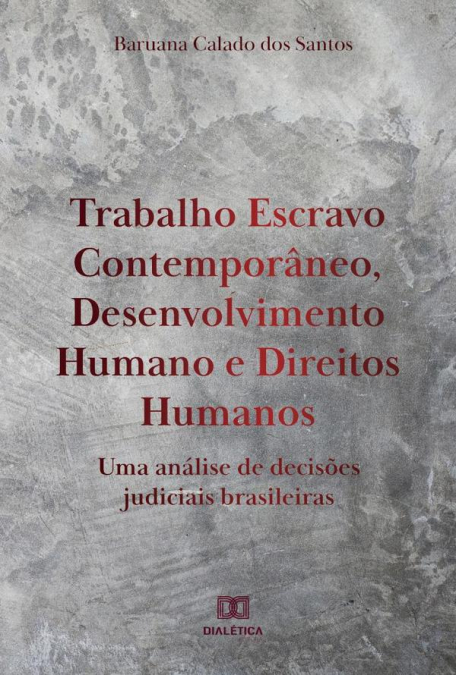 Trabalho Escravo Contemporâneo, Desenvolvimento Humano e Direitos Humanos