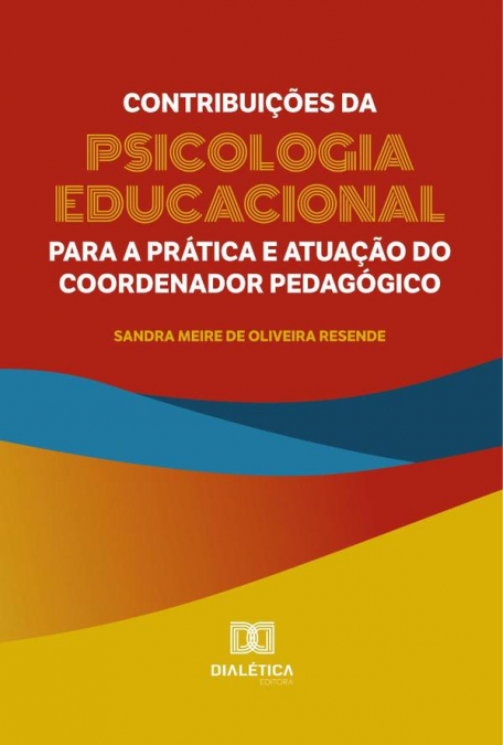 Contribuições da Psicologia Educacional para a prática e atuação do coordenador pedagógico