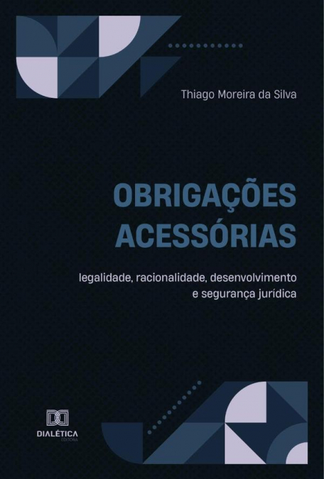 Obrigações acessórias – legalidade, racionalidade, desenvolvimento e segurança jurídica