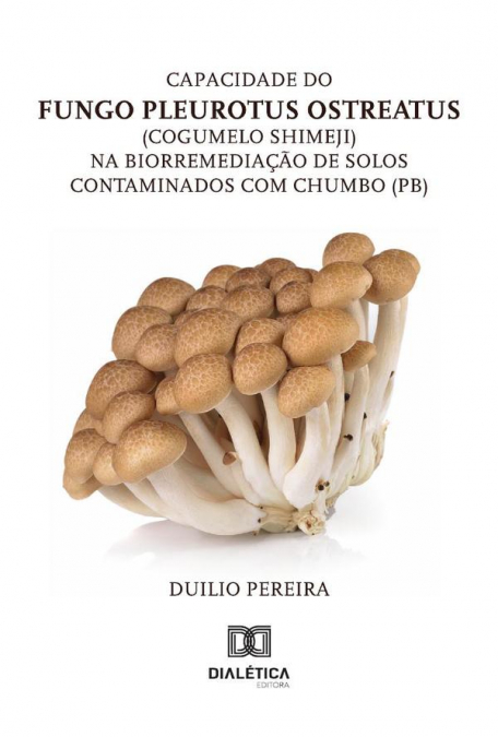 Capacidade Do Fungo Pleurotus Ostreatus (Cogumelo Shimeji) Na Biorremediação De Solos Contaminados Com Chumbo (Pb)