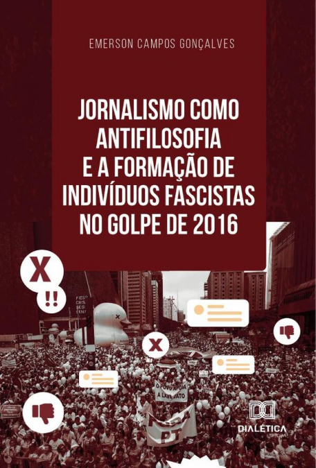 Jornalismo como antifilosofia e a formação de indivíduos fascistas no golpe de 2016