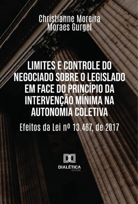 Limites E Controle Do Negociado Sobre O Legislado Em Face Do Princípio Da Intervenção Mínima Na Autonomia Coletiva