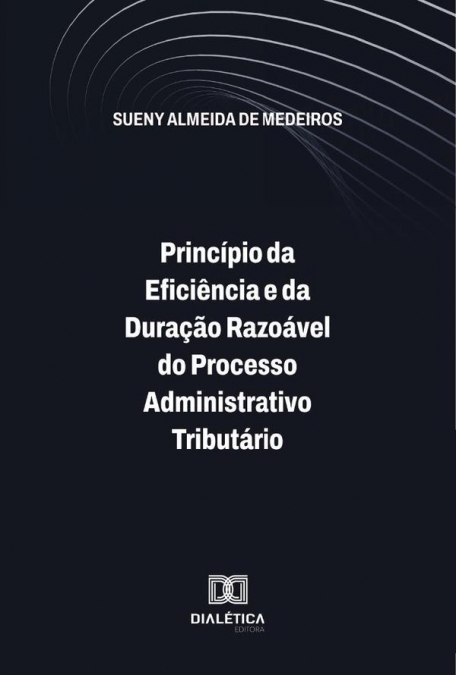 Princípio Da Eficiência E Da Duração Razoável Do Processo Administrativo Tributário