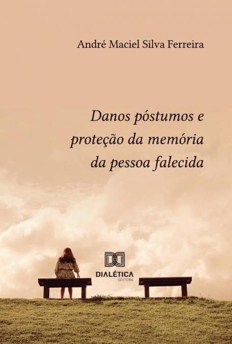 Danos Póstumos E Proteção Da Memória Da Pessoa Falecida