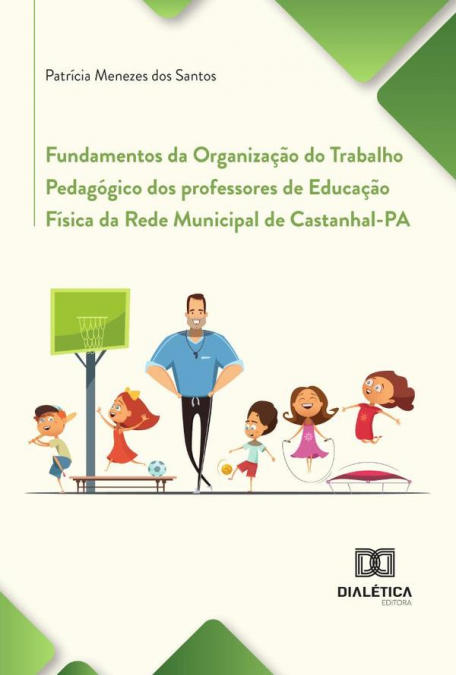 Fundamentos Da Organização Do Trabalho Pedagógico Dos Professores De Educação Física Da Rede Municipal De Castanhal-Pa