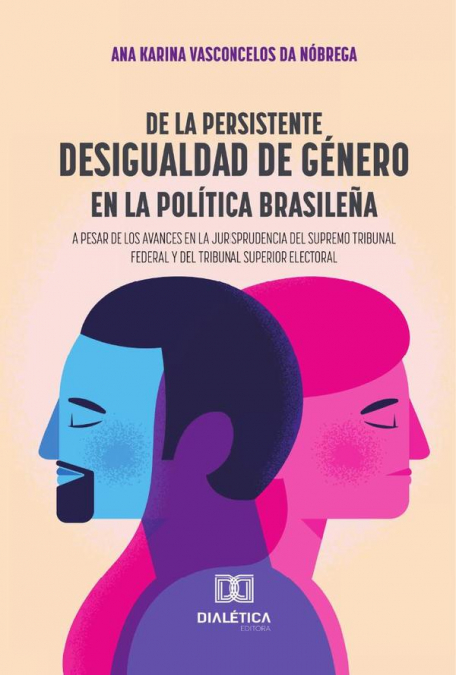 De La Persistente Desigualdad De Género En La Política Brasileña A Pesar De Los Avances En La Jurisprudencia Del Supremo Tribunal Federal Y Del Tribunal Superior Electoral