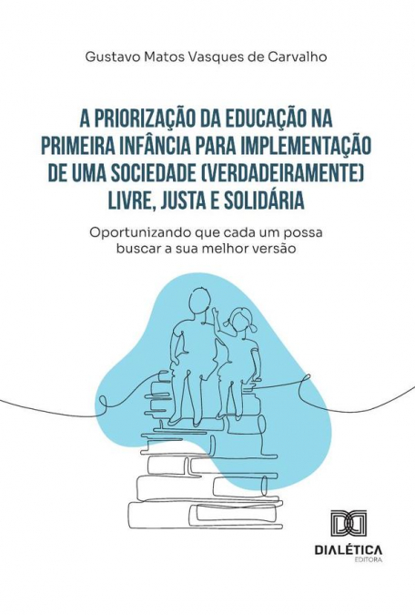 A Priorização Da Educação Na Primeira Infância Para Implementação De Uma Sociedade (Verdadeiramente) Livre, Justa E Solidária