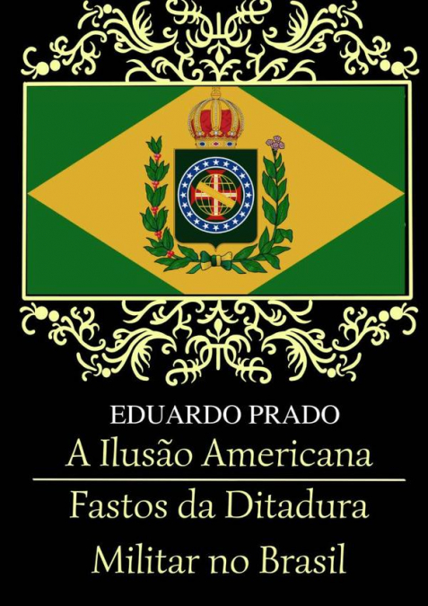 A Ilusão Americana / Fastos Da Ditadura Militar No Brasil