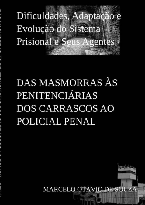 Das Masmorras Às Penitenciárias Dos Carrascos Ao Policial Penal