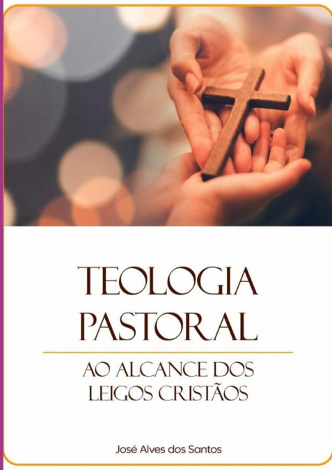 Teologia Pastoral Ao Alcance Dos Leigos Cristãos
