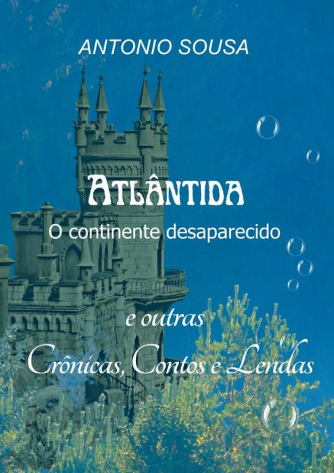 Atlântida – O Continente Desaparecido - Crônicas, Contos E Lendas