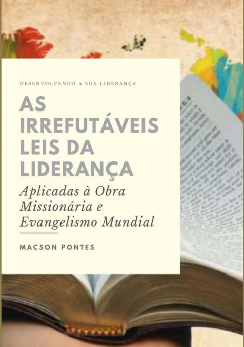 As Irrefutáveis Leis Da Liderança: Aplicadas À Obra Missionária E Evangelismo Mundial