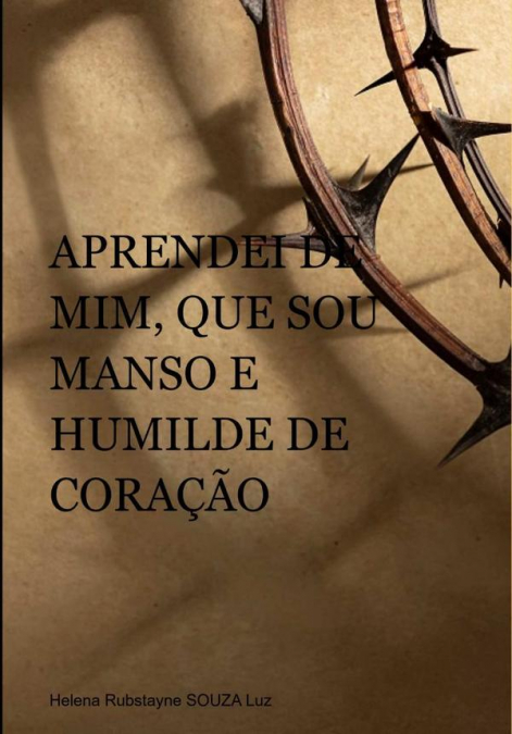 Aprendei De Mim, Que Sou Manso E Humilde De Coração