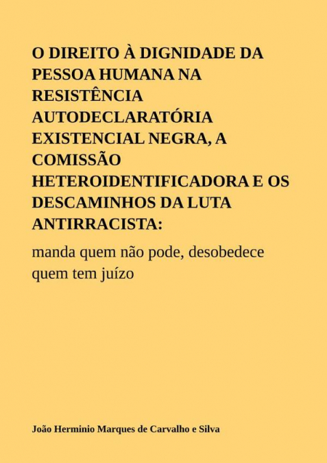 O Direito À Dignidade Da Pessoa Humana Na Resistência Autodeclaratória Existencial Negra, A Comissão Heteroidentificadora E Os Descaminhos Da Luta Antirracista: