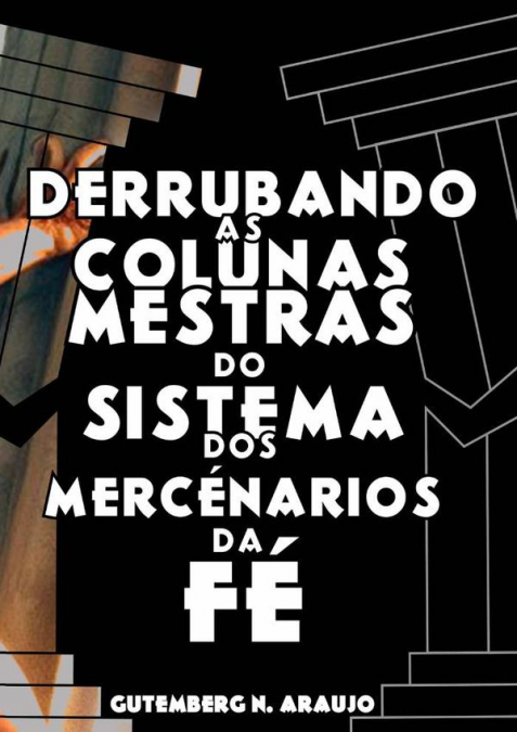 Derrubando As Colunas Mestras Do Sistema Dos Mercenários Da Fé