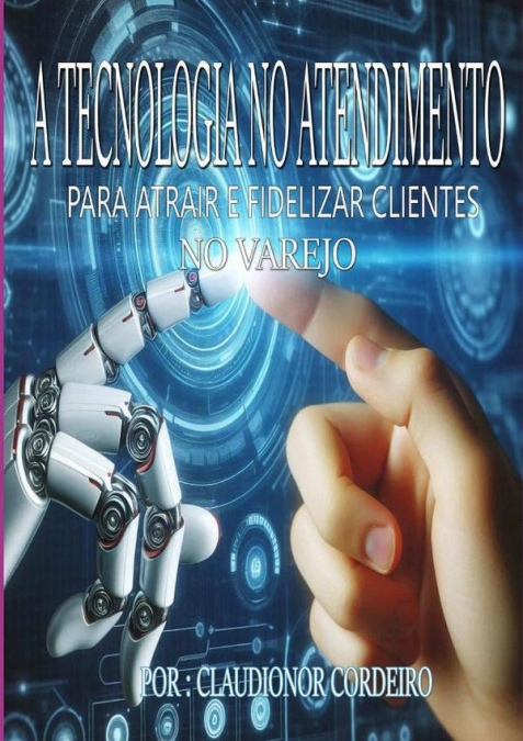 O Uso De Tecnologia No Atendimento Para Atrair E Fidelizar Clientes