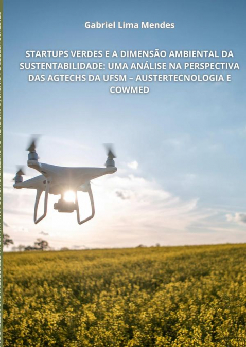 Startups Verdes E A Dimensão Ambiental Da Sustentabilidade: Uma Análise Na Perspectiva Das Agtechs Da Ufsm – Austertecnologia E Cowmed