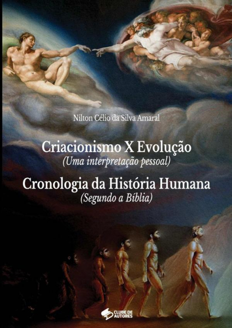 Criacionismo X Evolução (uma Interpretação Pessoal) E Cronologia Da História Humana (segundo A Bíblia)
