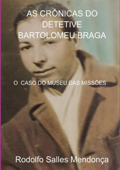 As Crônicas Do Detetive Bartolomeu Braga