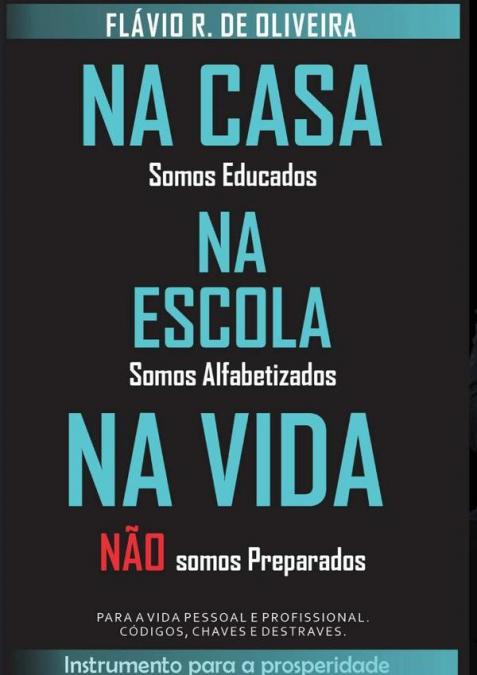 Na Casa Somos Educados, Na Escola Somos Alfabetizados, Na Vida Não Somos Preparados