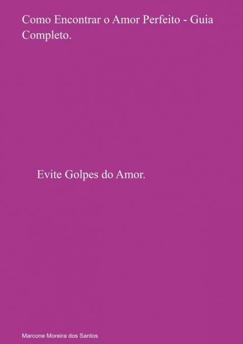 Como Encontrar O Amor Perfeito - Guia Completo.