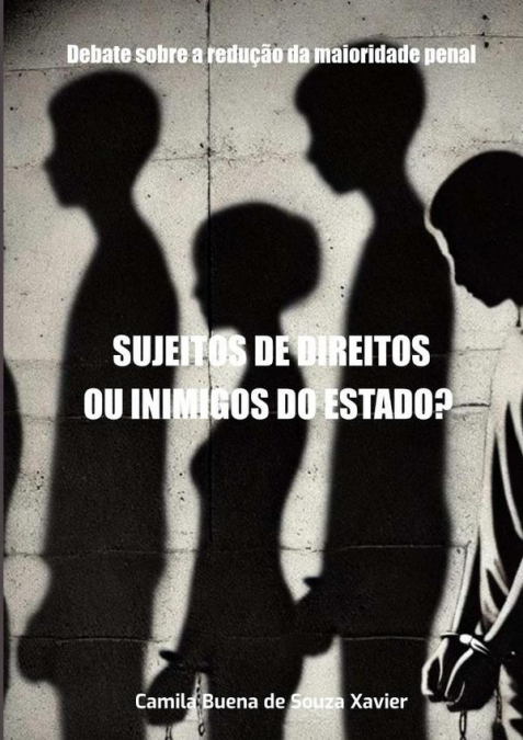 Sujeitos De Direitos Ou Inimigos Do Estado?