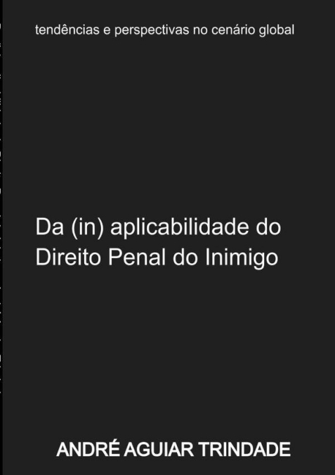 Da (in) Aplicabilidade Do Direito Penal Do Inimigo Ao Ordenamento Jurídico Brasileiro