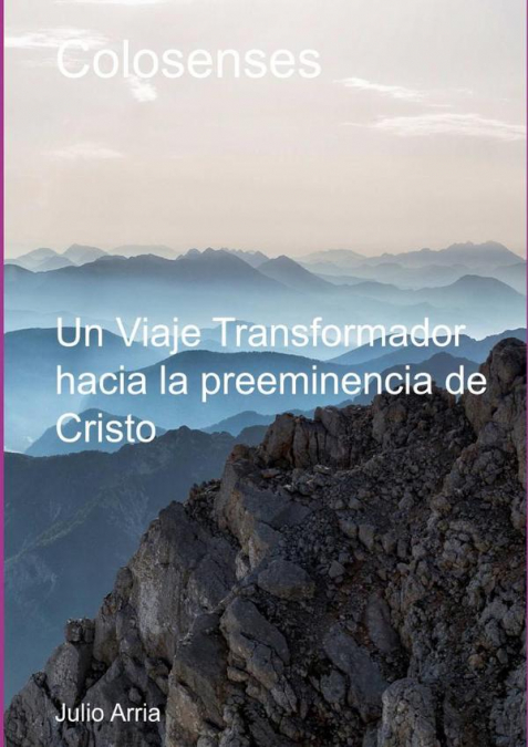 Colosenses Un Viaje Transformador Hacia La Preeminencia De Cristo