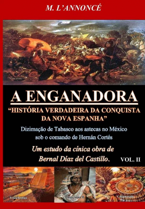 A Enganadora História Verdadeira Da Conquista Da Nova Espanha Vol. Ii