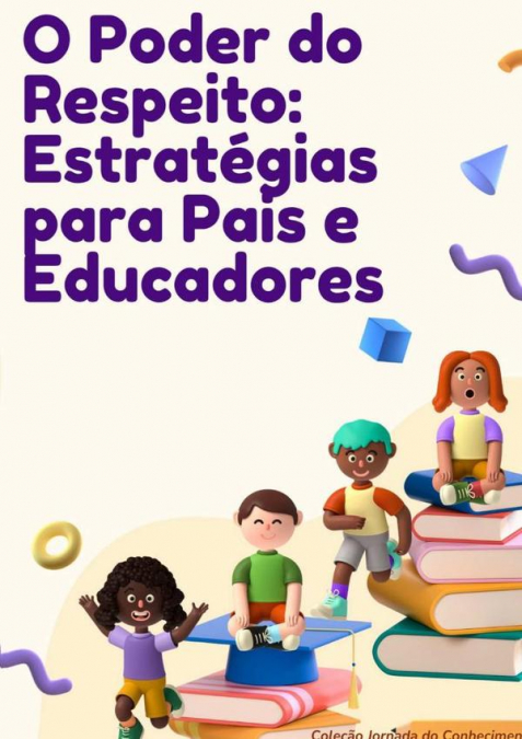 O Poder Do Respeito: Estratégias Para Pais E Educadores