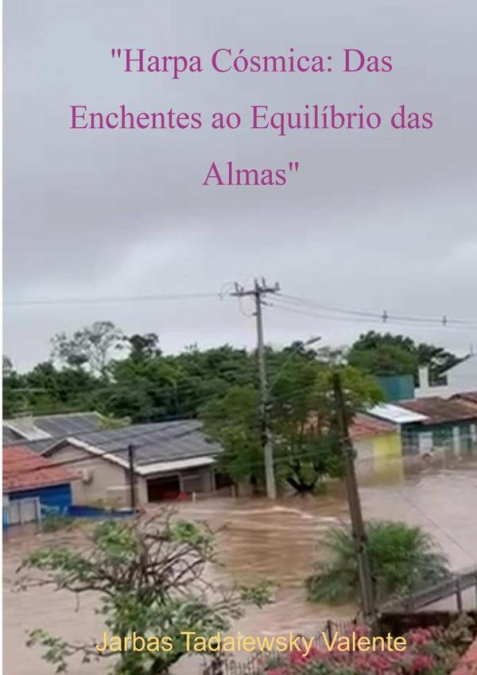 'harpa Cósmica: Das Enchentes Ao Equilíbrio Das Almas'
