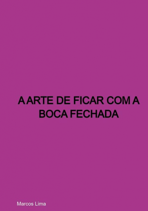 A Arte De Ficar Com A Boca Fechada