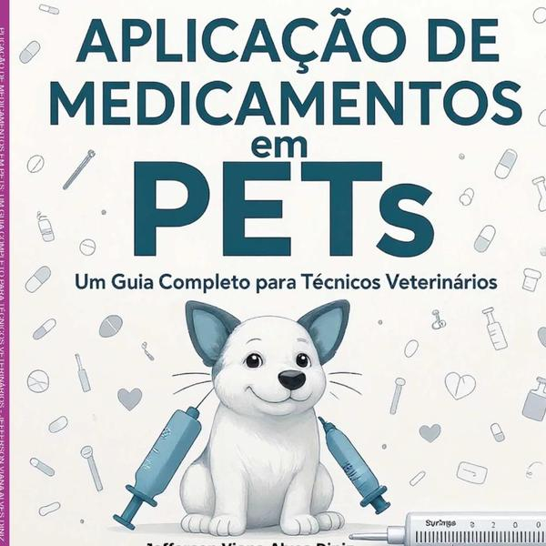 Aplicação De Medicamentos Em Pets: Um Guia Completo Para Técnicos Veterinários