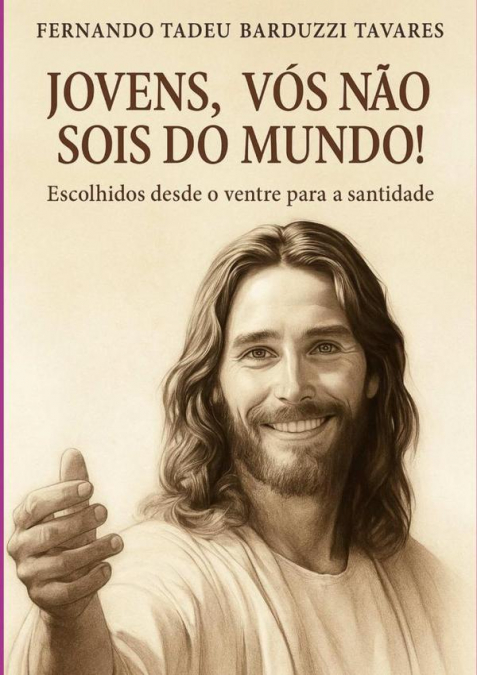 Jovens, Vós Não Sois Do Mundo!