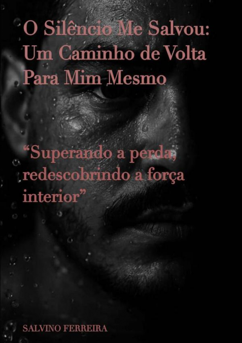 O Silêncio Me Salvou: Um Caminho De Volta Para Mim Mesmo