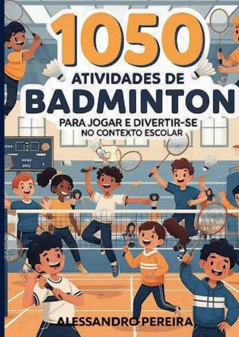 1050 Atividades De Badminton Para Jogar E Divertir-se No Contexto Escolar