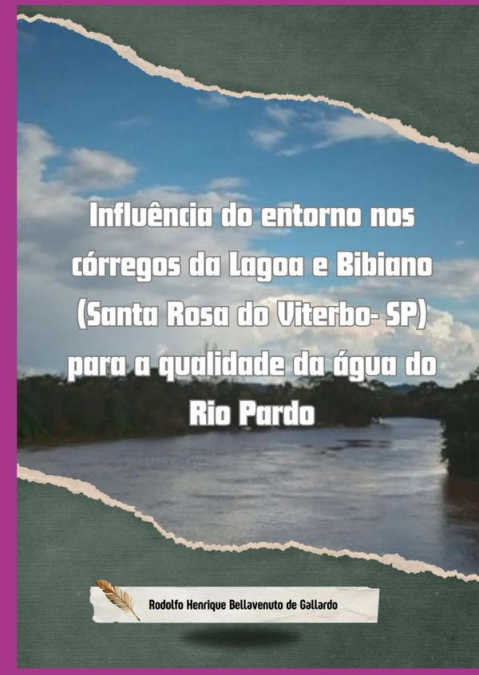 Influência Do Entorno Nos Córregos Da Lagoa E Bibiano (santa Rosa Do Viterbo- Sp) Para A Qualidade Da Água Do Rio Pardo