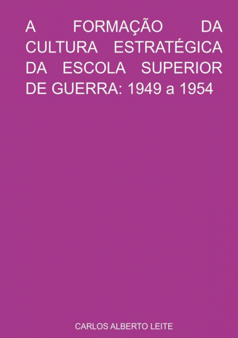 A Formação Da Cultura Estratégica Da Escola Superior De Guerra: 1949 A 1954