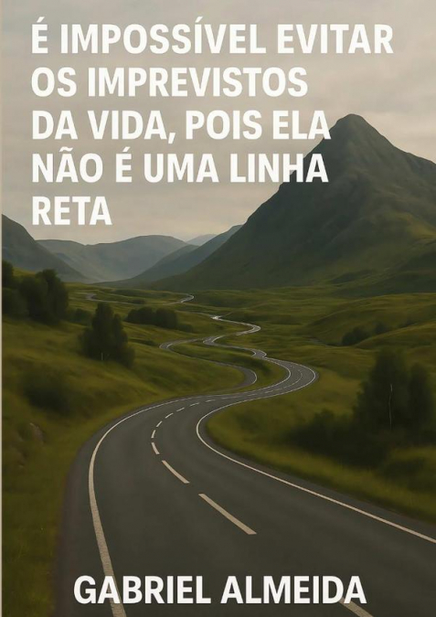 É Impossível Evitar Os Imprevistos Da Vida, Pois Ela Não É Uma Linha Reta